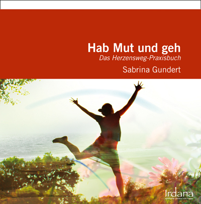Cover: 9783981360998 | Hab Mut und geh | Das Herzensweg-Praxisbuch | Sabrina Gundert | Buch