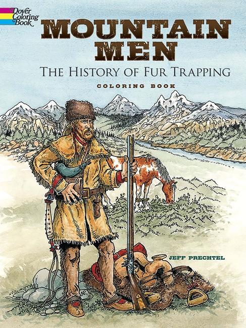 Cover: 9780486799681 | Mountain Men -- The History of Fur Trapping Coloring Book | Prechtel