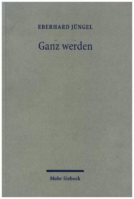 Cover: 9783161479694 | Ganz werden | Eberhard Jüngel | Taschenbuch | X | Deutsch | 2003