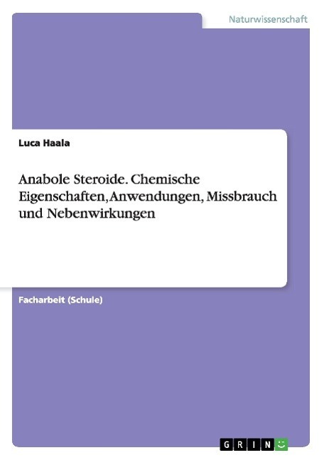 Cover: 9783656216834 | Anabole Steroide. Chemische Eigenschaften, Anwendungen, Missbrauch...