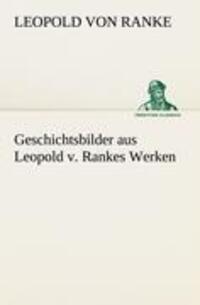 Cover: 9783842492547 | Geschichtsbilder aus Leopold v. Rankes Werken | Leopold von Ranke