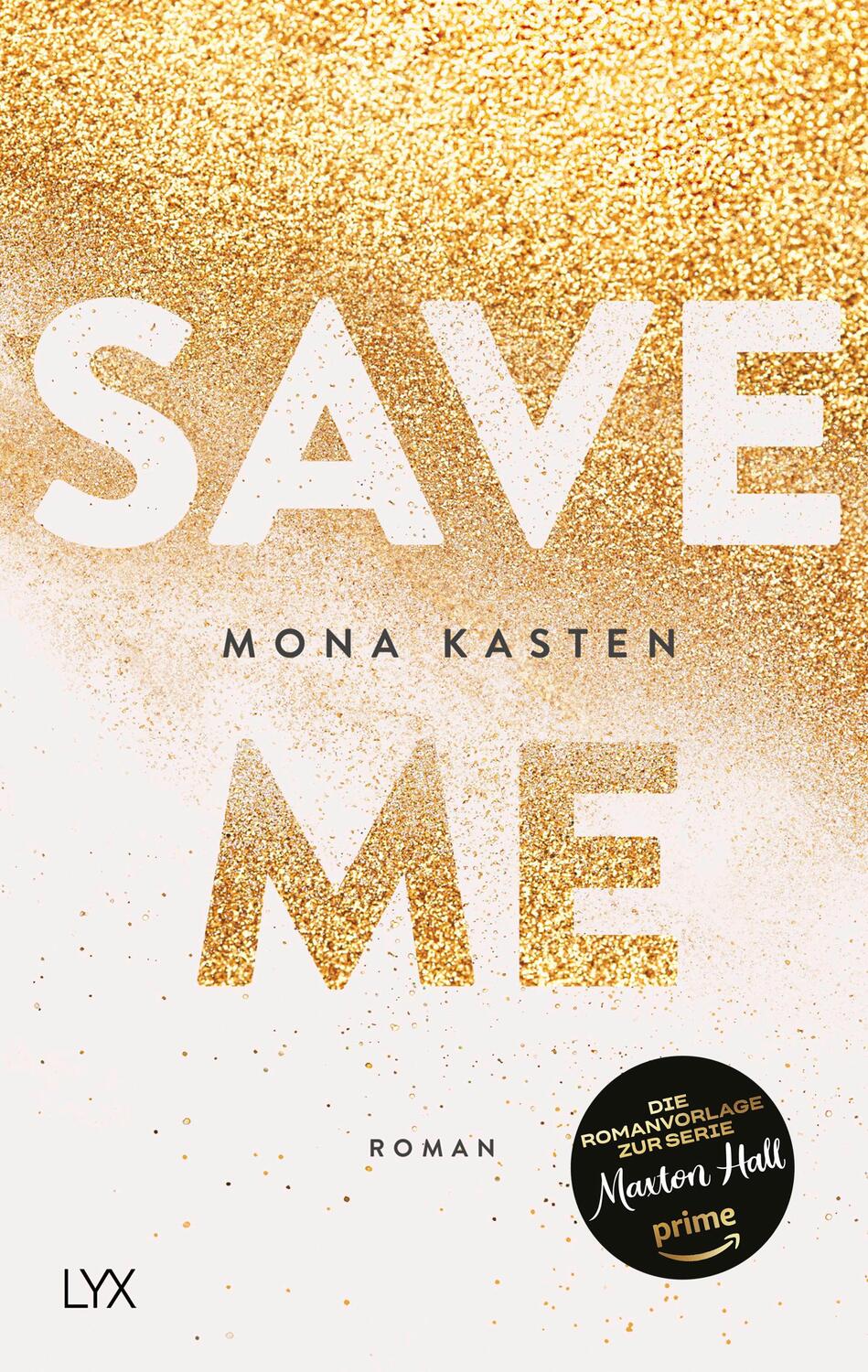 Cover: 9783736305564 | Save Me | Mona Kasten | Taschenbuch | Maxton Hall Reihe | 409 S. | LYX