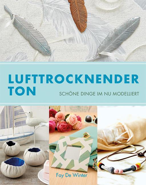 Cover: 9783936489590 | Lufttrocknender Ton | Schöne Dinge Im Nu modelliert | Fay De Winter