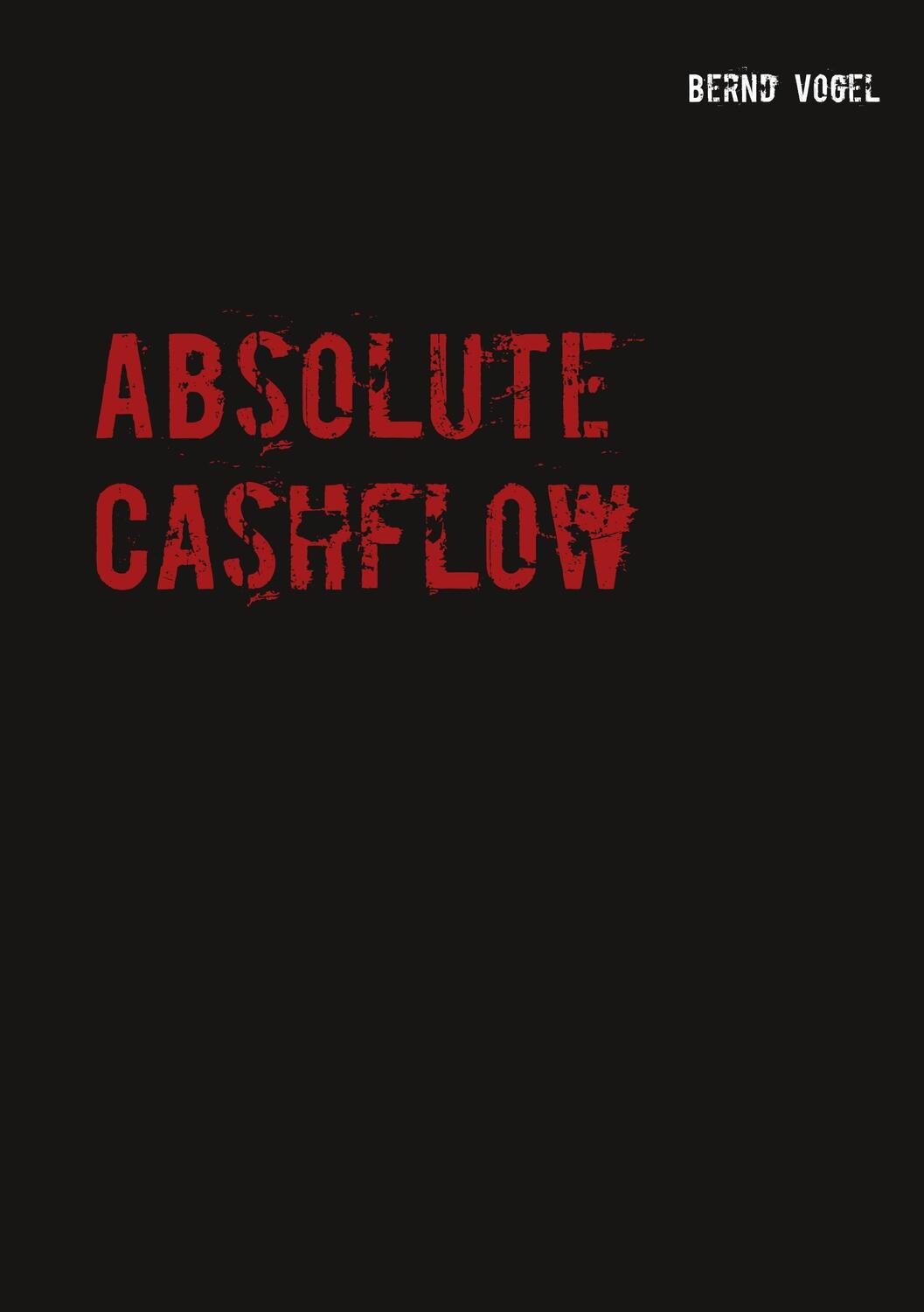 Cover: 9783746010236 | Absolute Cashflow | Bernd Vogel | Taschenbuch | Books on Demand