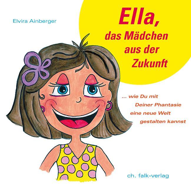 Cover: 9783895682391 | Ella, das Mädchen aus der Zukunft | Elvira Ainberger | Buch | Deutsch