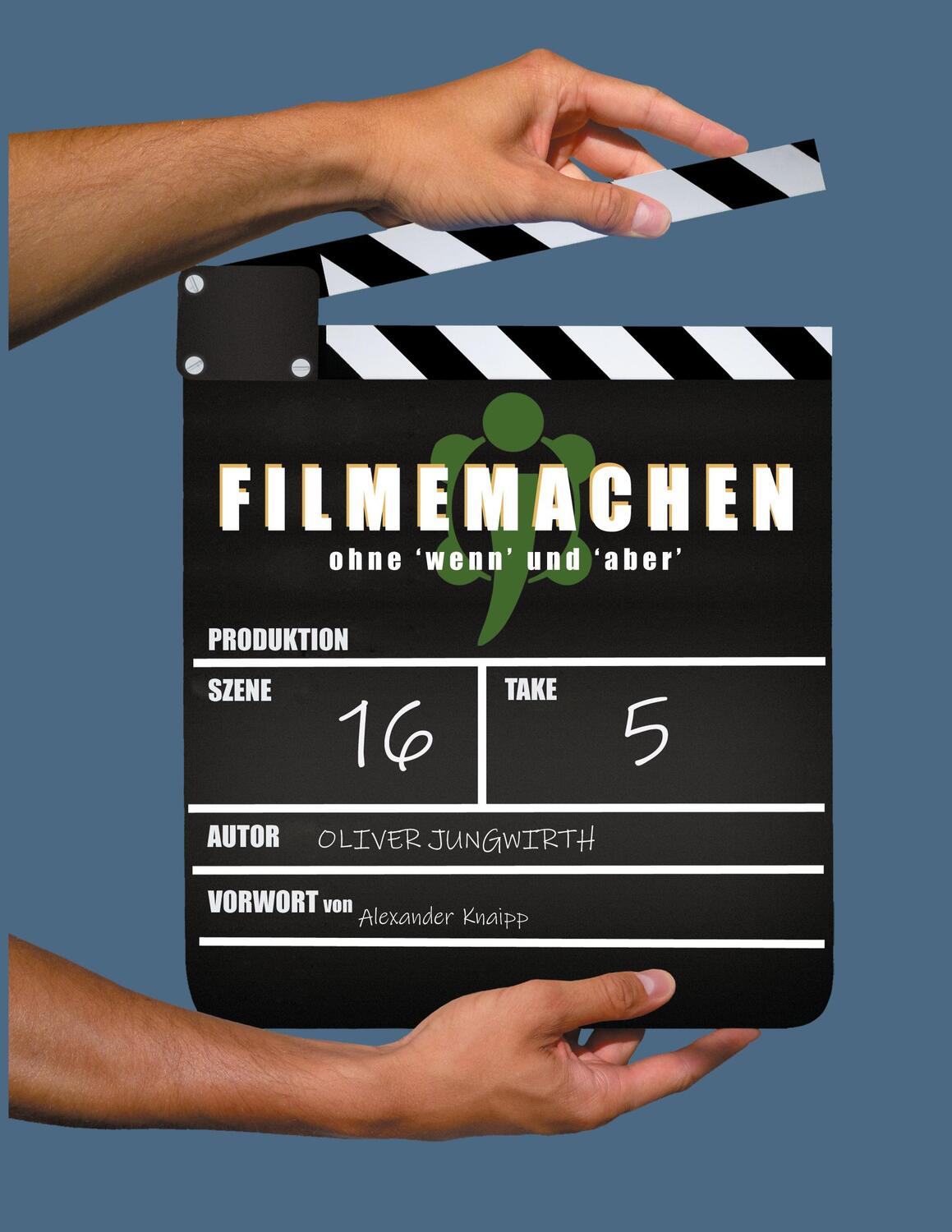 Cover: 9783751935203 | Filmemachen | ohne 'wenn' und 'aber' | Oliver Jungwirth | Taschenbuch