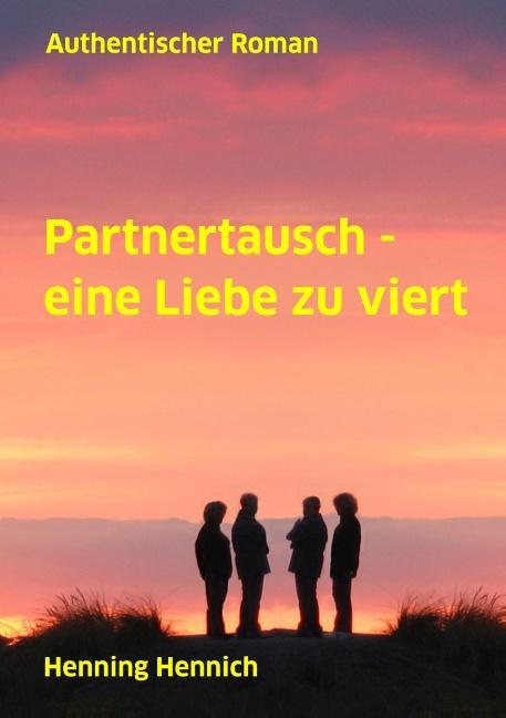 Cover: 9783748190806 | Partnertausch - eine Liebe zu viert | Authentischer Roman | Hennich