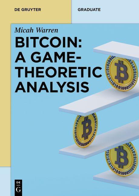 Cover: 9783110772838 | Bitcoin: A Game-Theoretic Analysis | Micah Warren | Taschenbuch | 2023