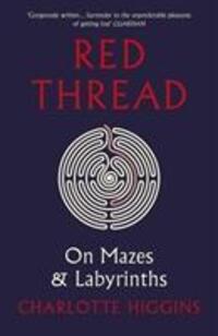 Cover: 9781784702649 | Red Thread | On Mazes and Labyrinths | Charlotte Higgins | Taschenbuch