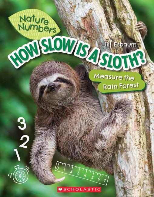 Cover: 9781338765229 | How Slow Is a Sloth?: Measure the Rainforest (Nature Numbers) | Esbaum