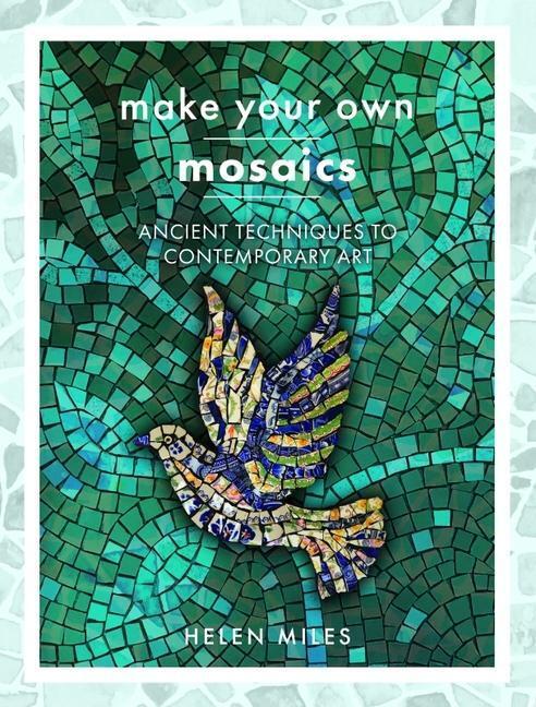 Cover: 9781399006354 | Make Your Own Mosaics | Ancient Techniques to Contemporary Art | Miles