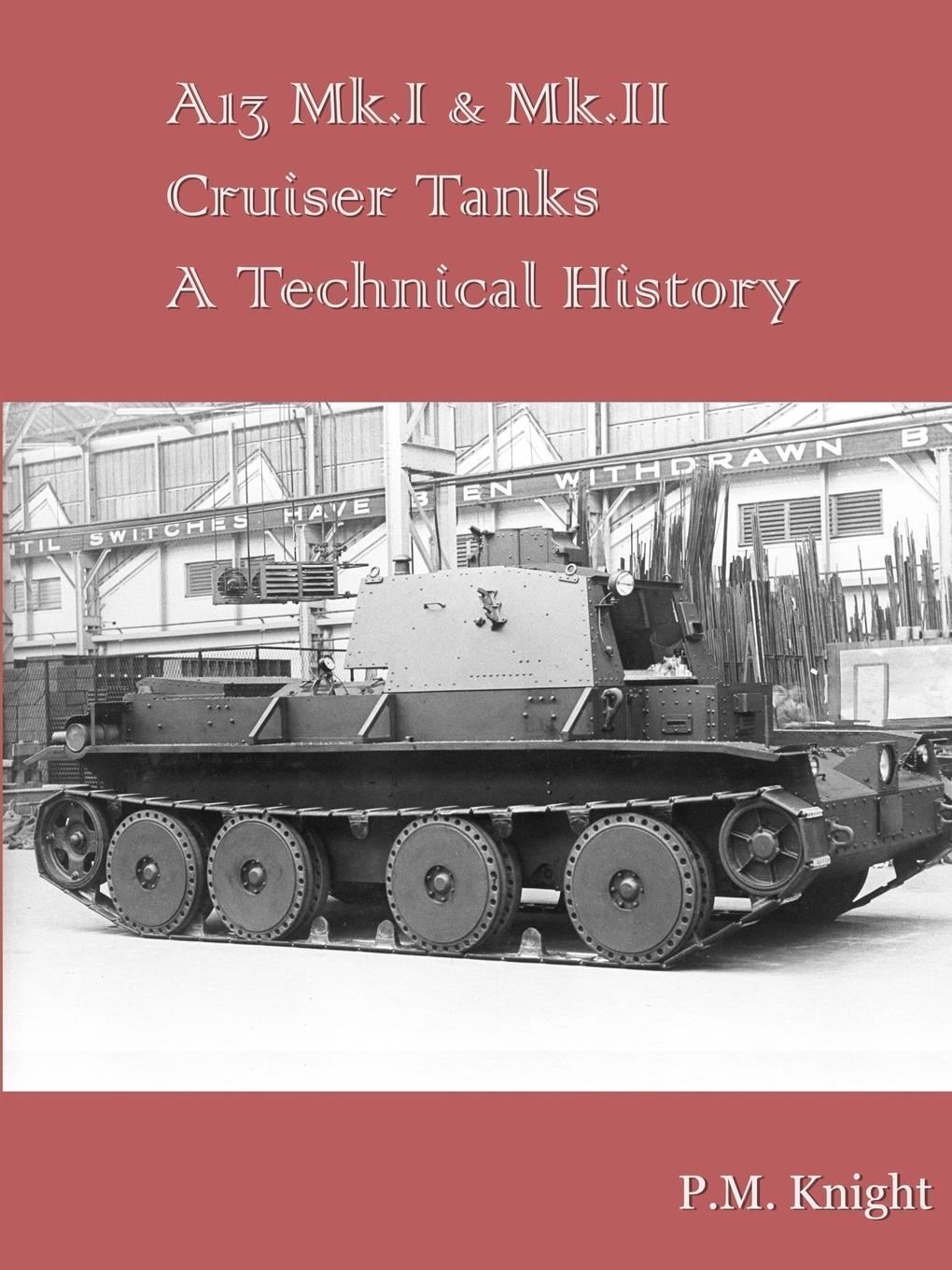 Cover: 9780244509989 | A13 Mk.I & Mk.II Cruiser Tanks A Technical History | P. M. Knight