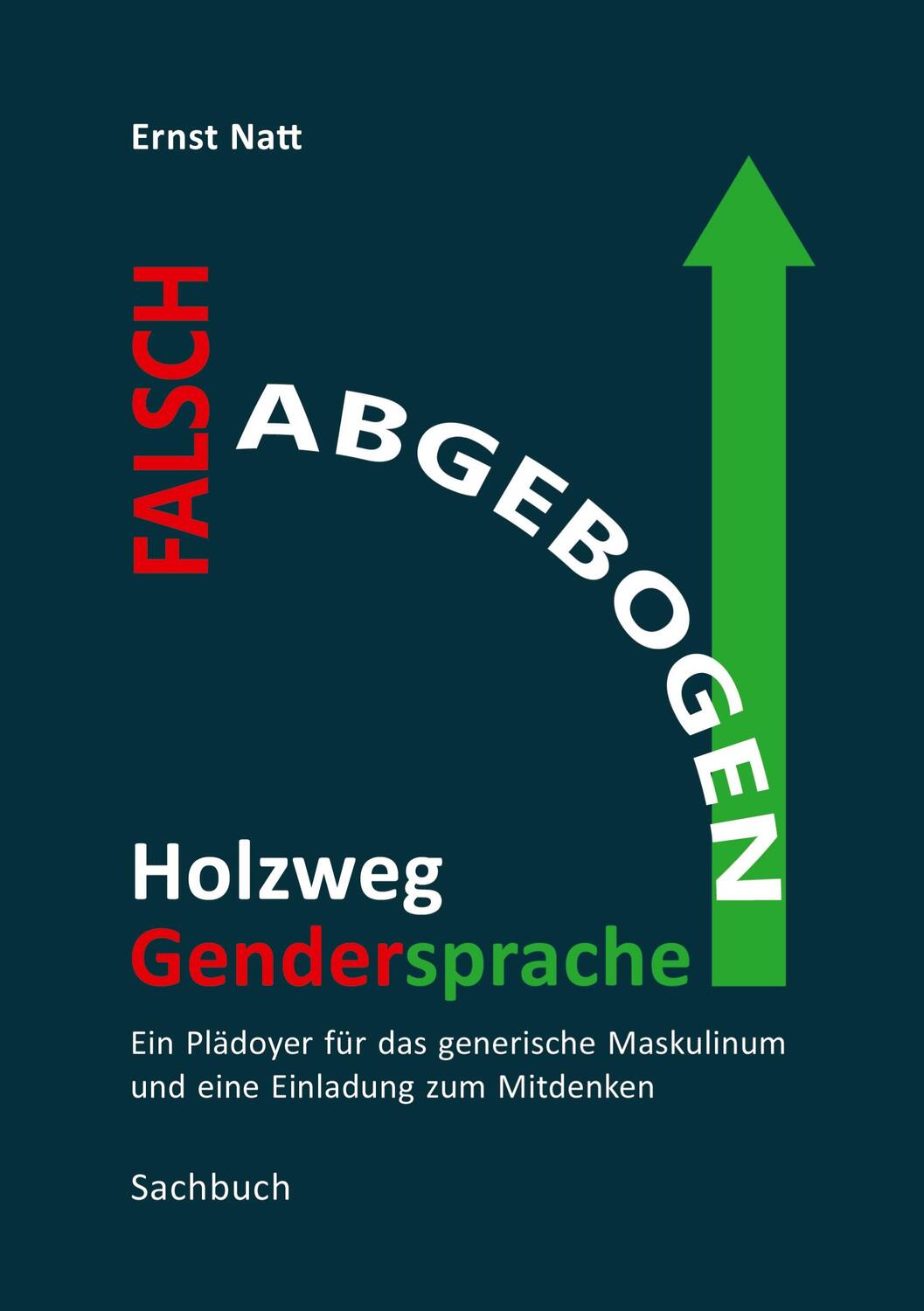 Cover: 9783347971080 | Falsch abgebogen - Holzweg Gendersprache | Ernst Natt | Taschenbuch