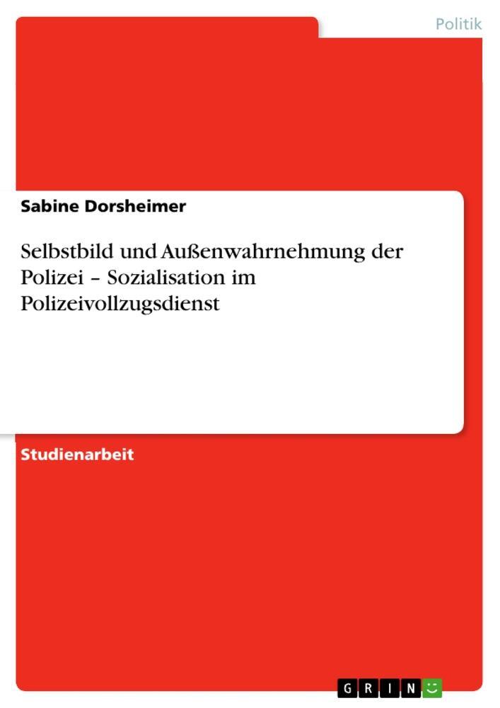 Cover: 9783640397112 | Selbstbild und Außenwahrnehmung der Polizei ¿ Sozialisation im...