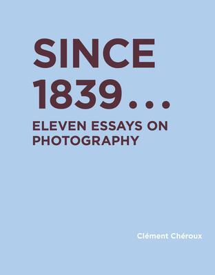 Cover: 9780262045773 | Since 1839 | Eleven Essays on Photography | Clement Cheroux | Buch