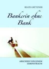 Cover: 9783842302518 | Bankerin ohne Bank | Abschied von einem Lebenstraum | Beate Grützner