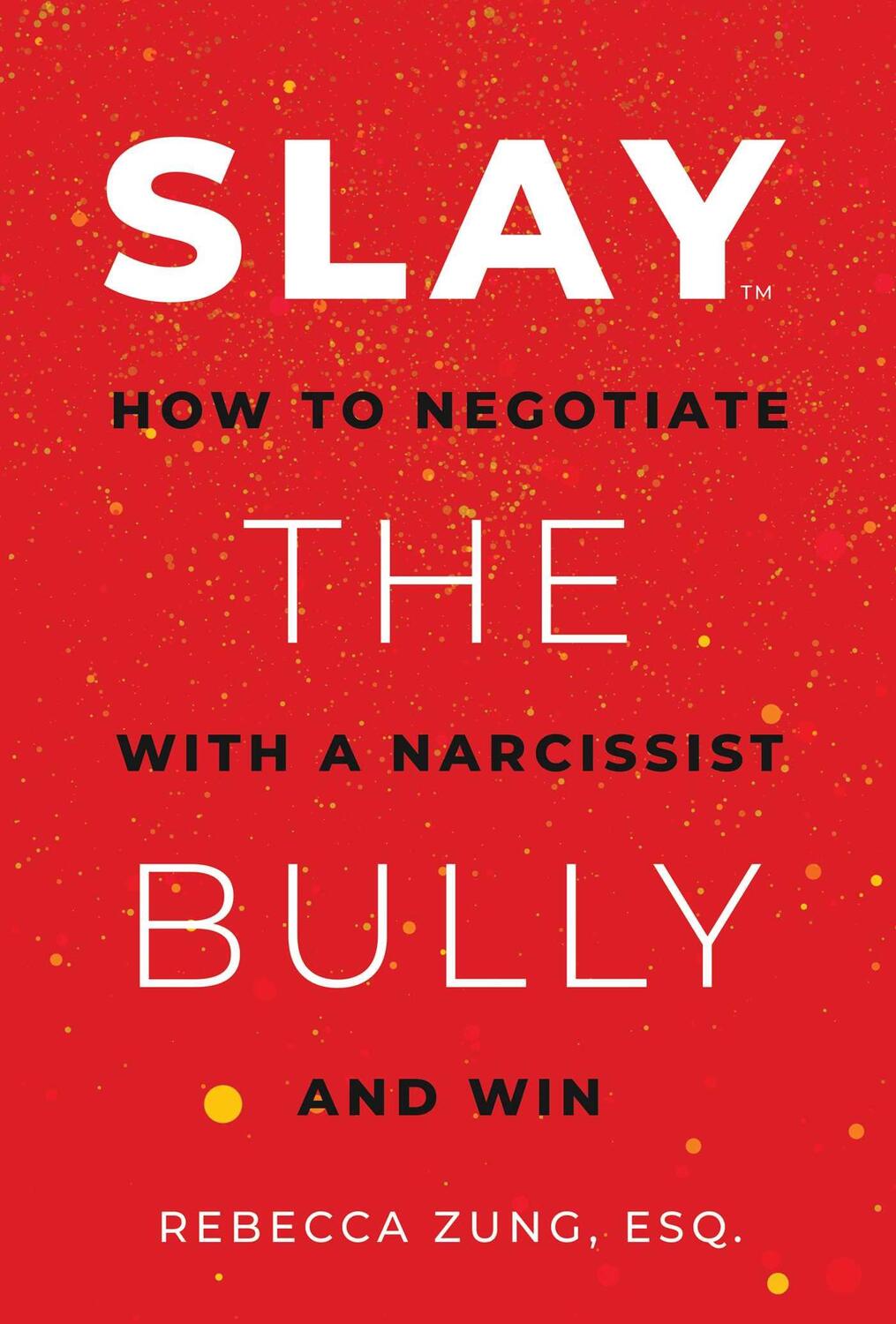 Cover: 9781637586860 | Slay the Bully | How to Negotiate with a Narcissist and Win | Zung