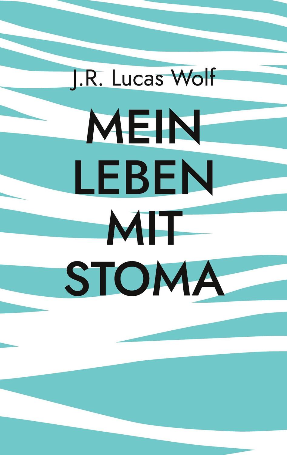 Cover: 9783754379424 | Mein Leben mit Stoma | Hindernisse und Widerstände | J. R. Lucas Wolf
