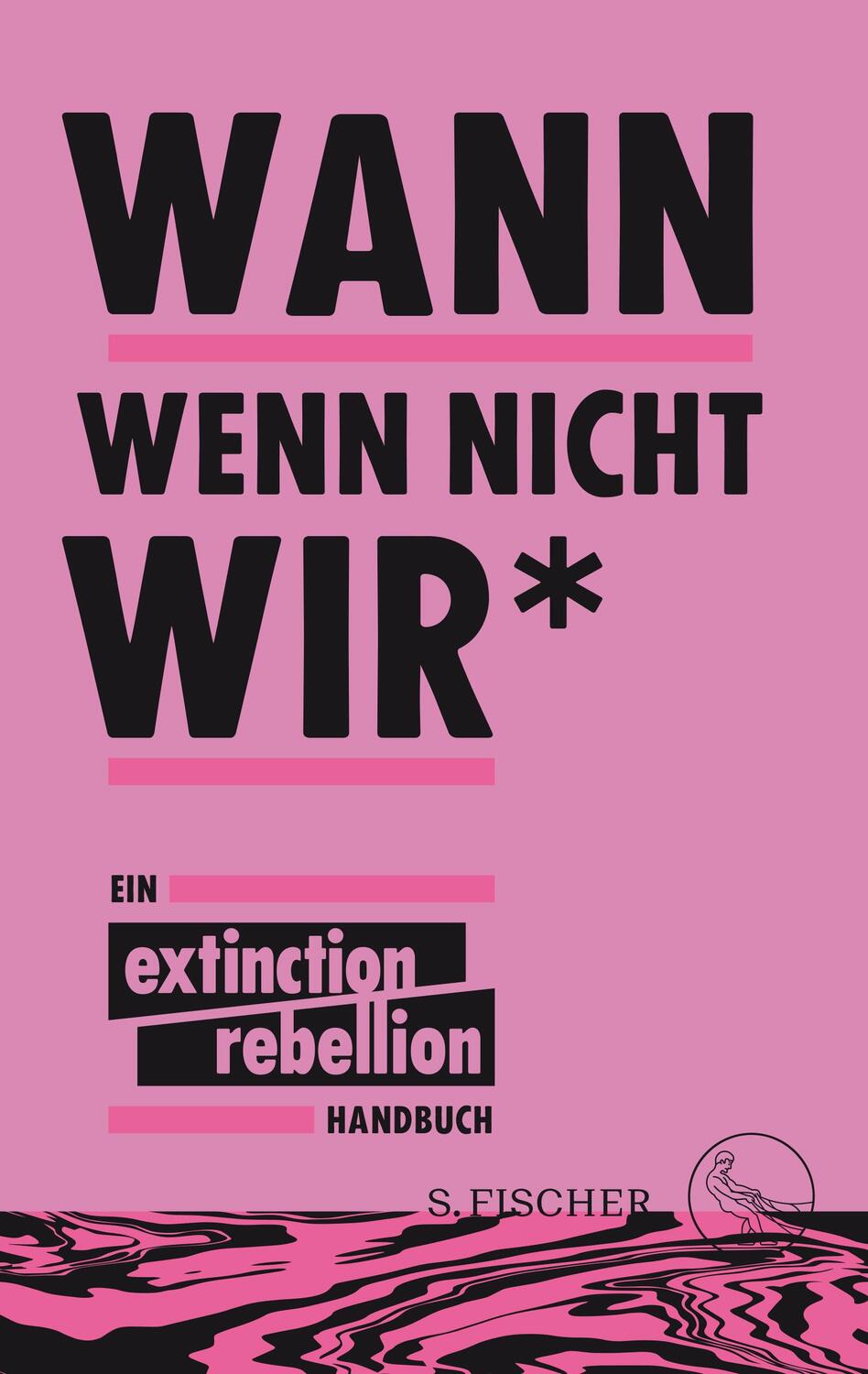 Cover: 9783103970036 | Wann wenn nicht wir* | Ein Extinction Rebellion Handbuch | Taschenbuch