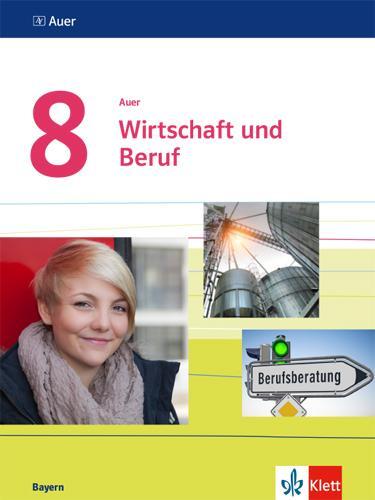 Cover: 9783120068730 | Auer Wirtschaft und Beruf 8. Schülerbuch Klasse 8. Ausgabe Bayern