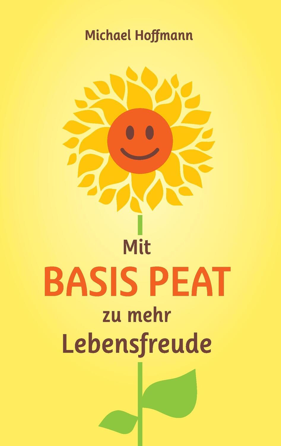Cover: 9783740731441 | Mit Basis PEAT zu mehr Lebensfreude | Michael Hoffmann | Taschenbuch