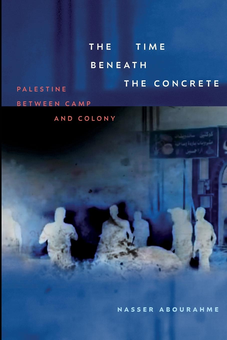 Cover: 9781478031444 | The Time beneath the Concrete | Palestine between Camp and Colony