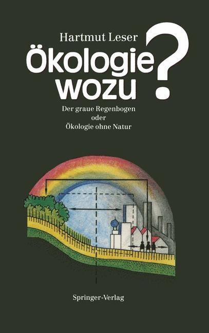 Cover: 9783540527831 | Ökologie wozu? | Der graue Regenbogen oder Ökologie ohne Natur | Leser