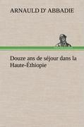 Cover: 9783849146528 | Douze ans de séjour dans la Haute-Éthiopie | Arnauld D' Abbadie | Buch