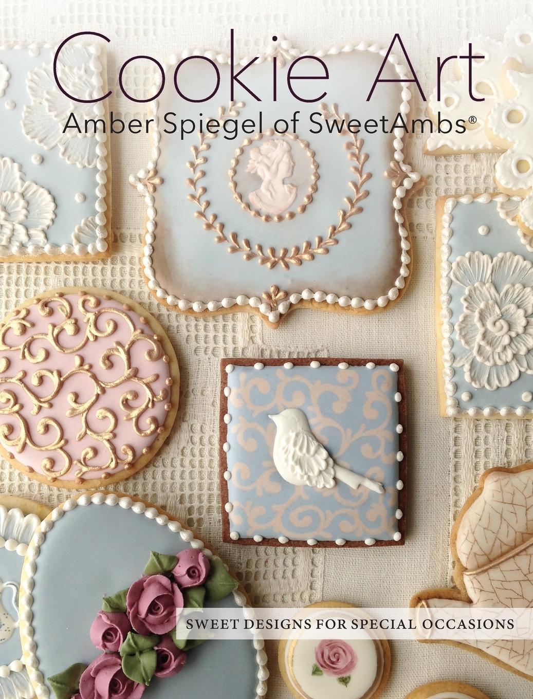 Cover: 9780997896909 | Cookie Art | Sweet Designs for Special Occasions | Amber Spiegel