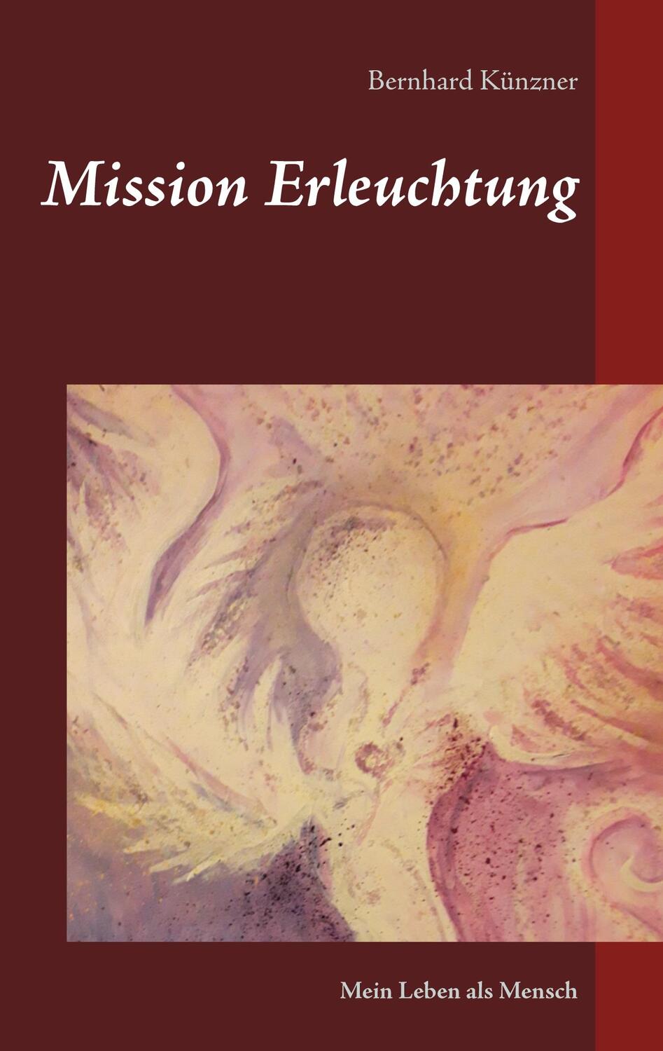 Cover: 9783746076829 | Mission Erleuchtung | Mein Leben als Mensch | Bernhard Künzner | Buch