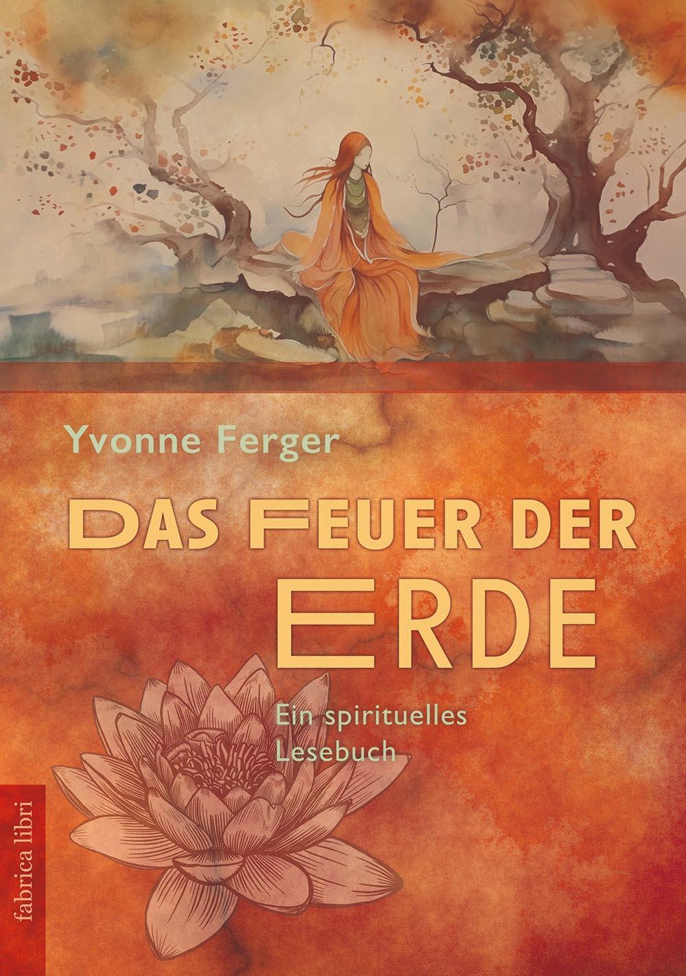 Cover: 9783943304824 | Das Feuer der Erde | Ein spirituelles Lesebuch | Yvonne Ferger | Buch