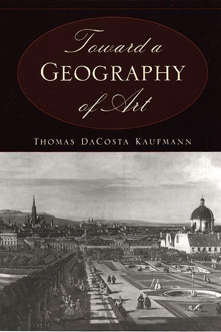 Cover: 9780226133126 | Toward a Geography of Art | Thomas DaCosta Kaufmann | Taschenbuch