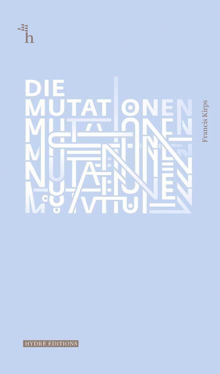 Cover: 9783956022135 | Die Mutationen | Francis Kirps | Taschenbuch | Hydre Éditions | 2019