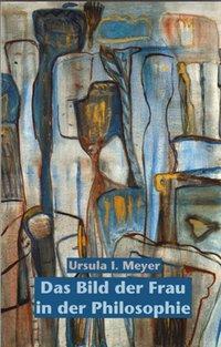 Cover: 9783928089258 | Das Bild der Frau in der Philosophie | Philosophinnen 8 | Meyer | Buch