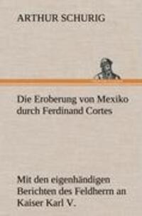 Cover: 9783847266662 | Die Eroberung von Mexiko durch Ferdinand Cortes | Arthur Schurig