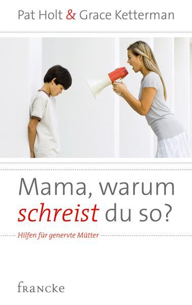 Cover: 9783868271188 | Mama, warum schreist du so? | Hilfen für genervte Mütter | Taschenbuch