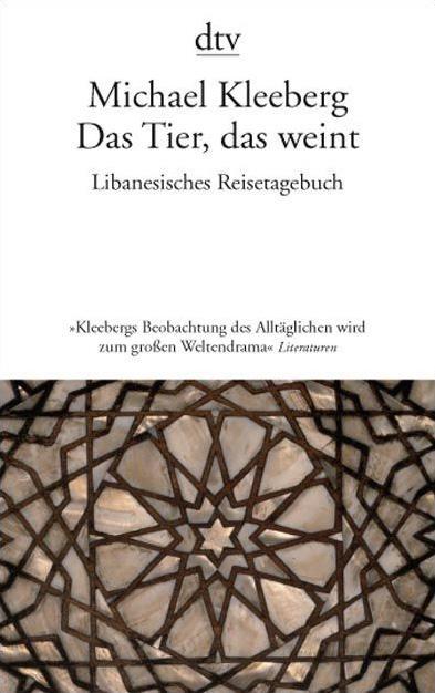 Cover: 9783423136013 | Das Tier, das weint | Libanesisches Tagebuch | Michael Kleeberg | Buch