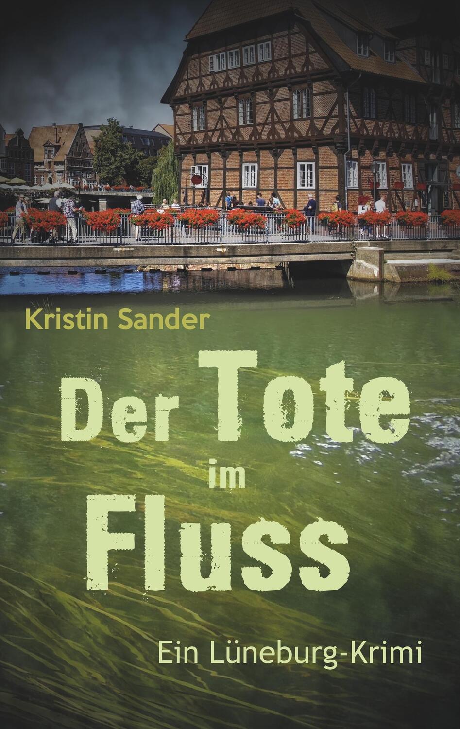 Cover: 9783750470736 | Der Tote im Fluss | Ein Lüneburg-Krimi | Kristin Sander | Taschenbuch