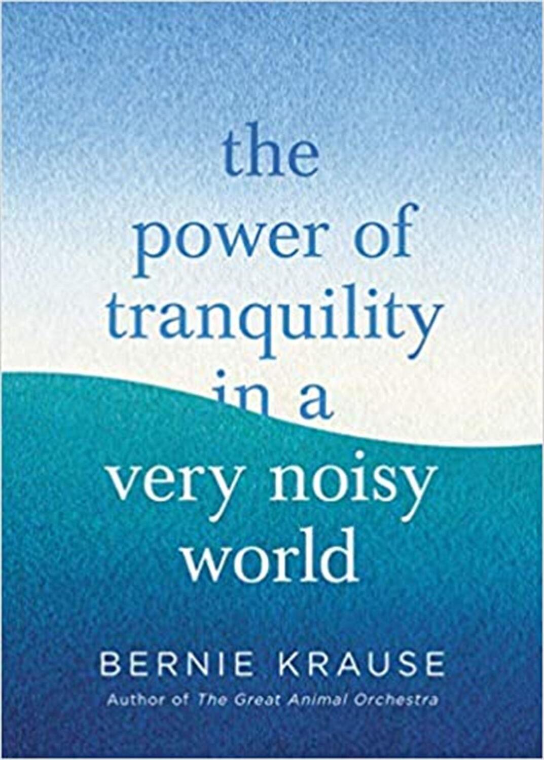 Cover: 9780349429564 | The Power of Tranquility in a Very Noisy World | Bernie Krause | Buch