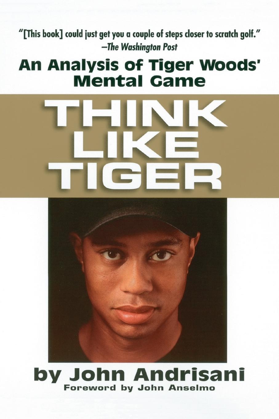 Cover: 9780399528606 | Think Like Tiger | An Analysis of Tiger Woods' Mental Game | Andrisani