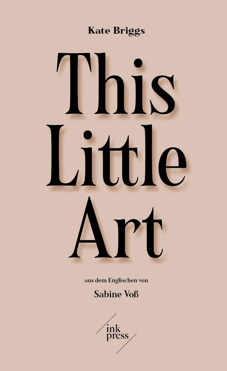 Cover: 9783906811161 | This Little Art | Essay | Kate Briggs | Buch | Essay (INK PRESS)
