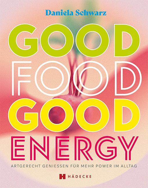 Cover: 9783775008204 | Good Food · Good Energy | Artgerecht genießen für mehr Power im Alltag