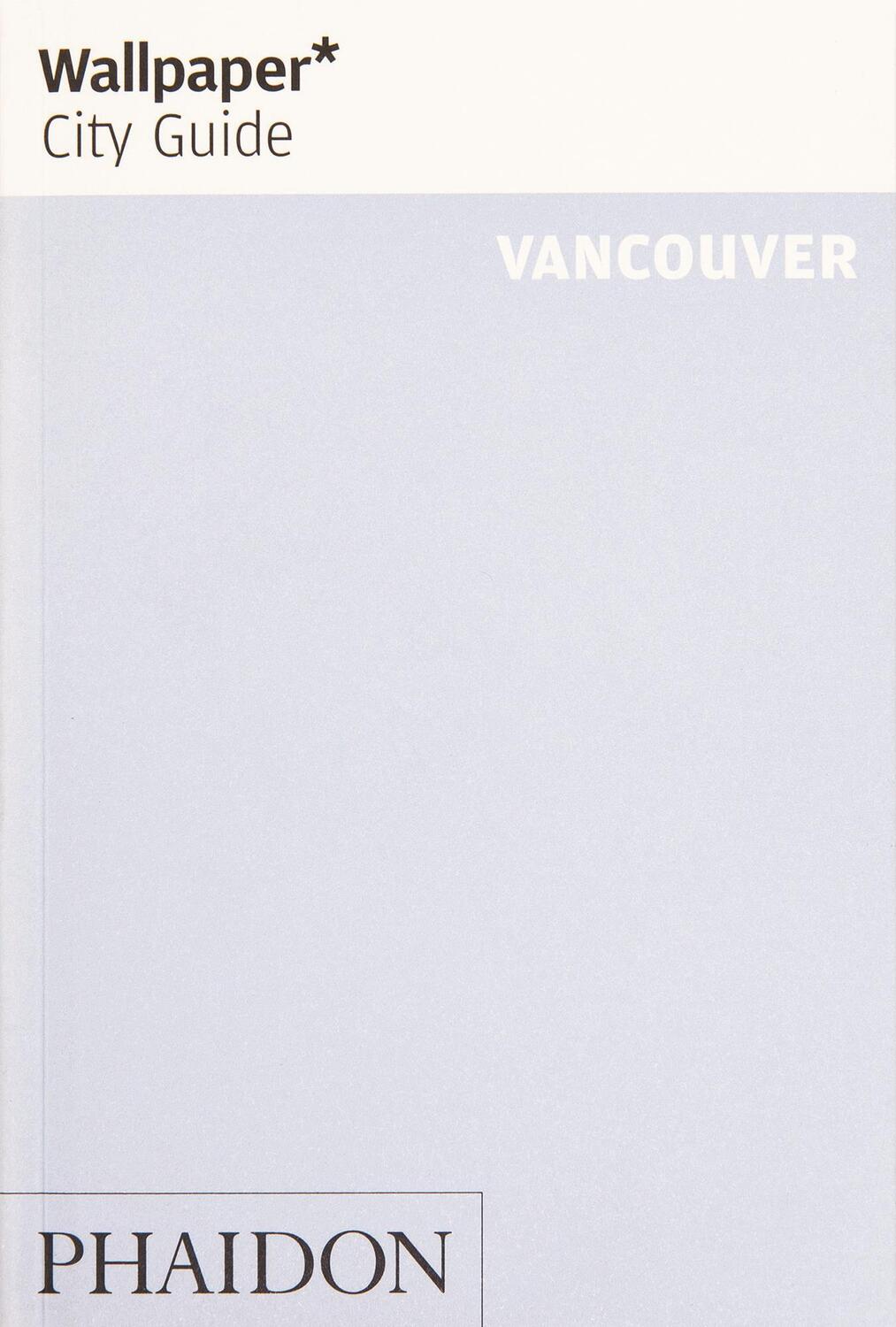 Cover: 9781838660413 | Wallpaper* City Guide Vancouver | Wallpaper* | Taschenbuch | Wallpaper
