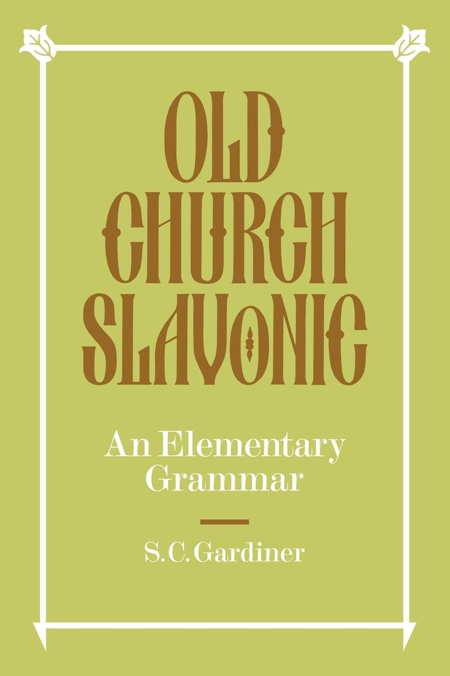 Cover: 9780521091640 | Old Church Slavonic | An Elementary Grammar | S. C. Gardiner (u. a.)