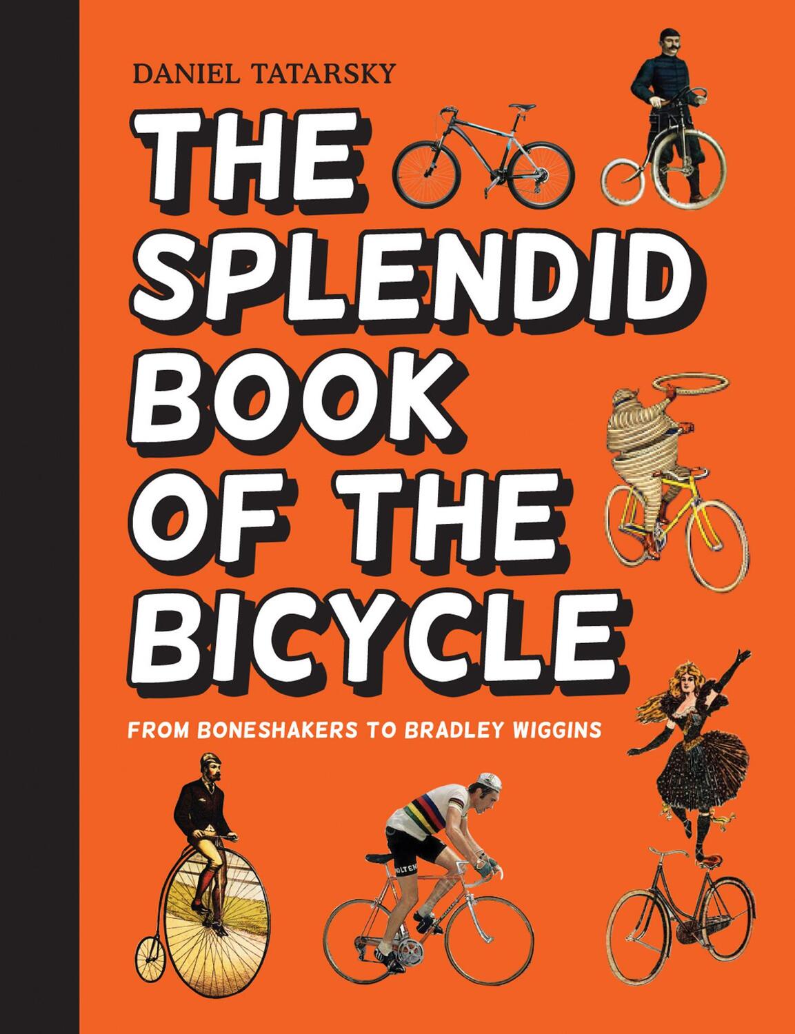 Cover: 9781910232569 | The Splendid Book of the Bicycle | From Boneshakers to Bradley Wiggins