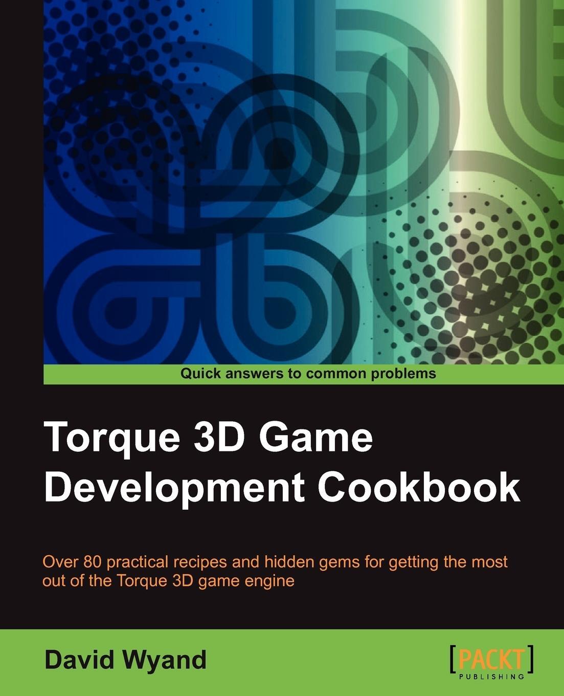Cover: 9781849693547 | Torque 3D Game Development Cookbook | David Wyand | Taschenbuch | 2013