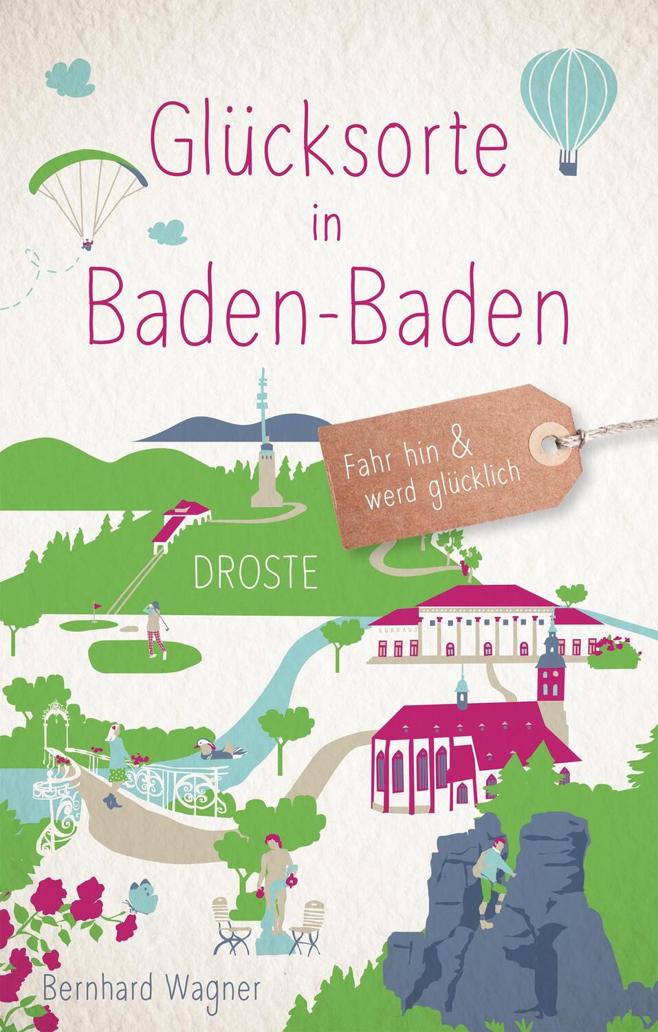 Cover: 9783770022540 | Glücksorte in Baden-Baden | Fahr hin &amp; werd glücklich | Wagner | Buch