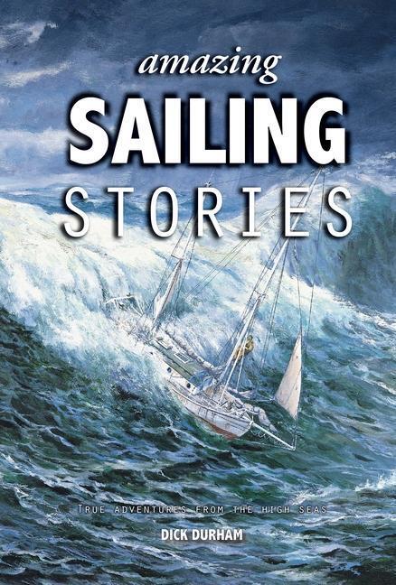 Cover: 9781912621699 | Amazing Sailing Stories | True Adventures from the High Seas | Durham