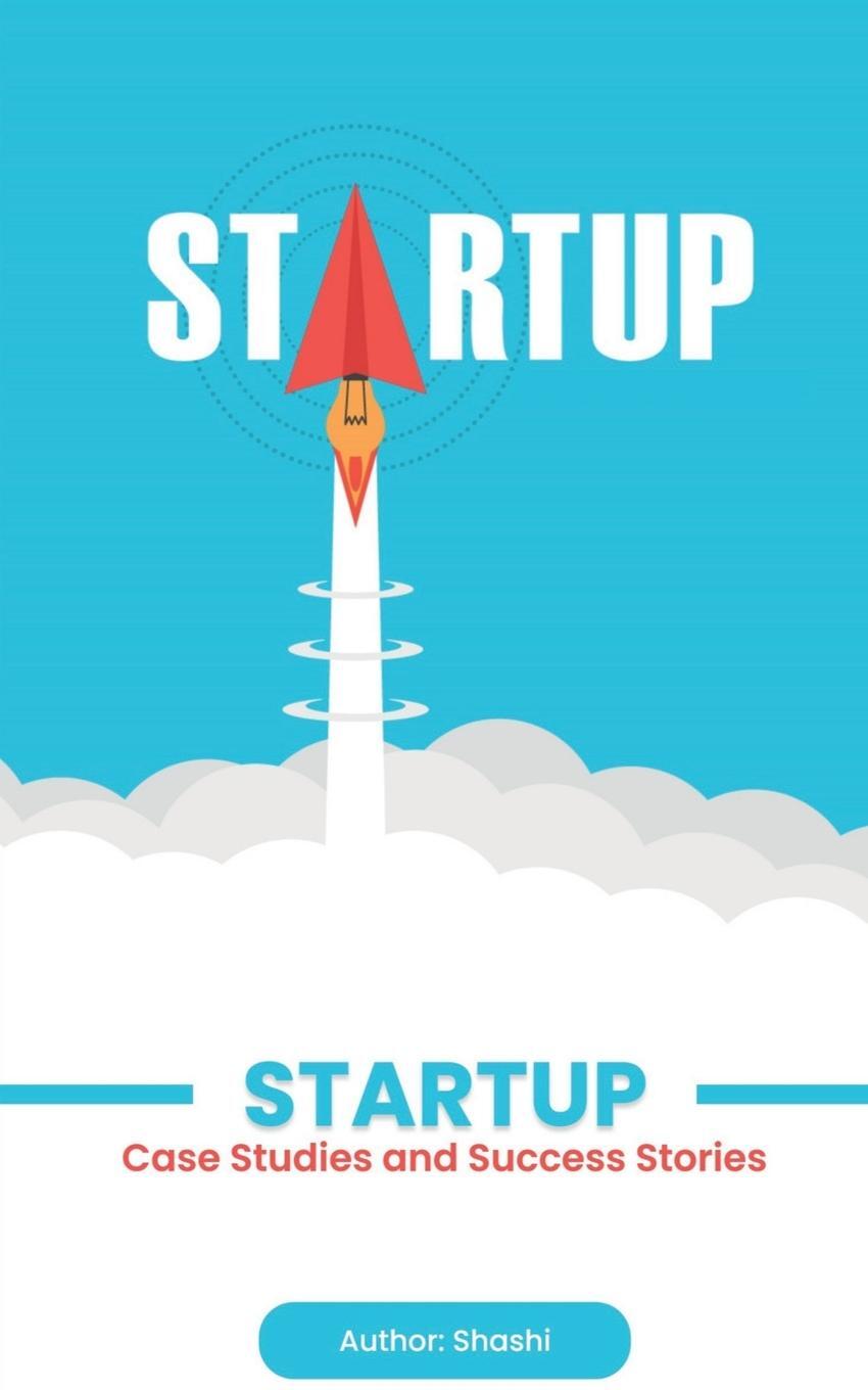 Cover: 9781638863120 | Startup | Case Studies and Success Stories | Shashi | Taschenbuch