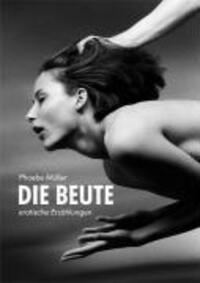 Cover: 9783887693688 | Die Beute | Erotische Erzählungen | Phoebe Müller | Taschenbuch | 2007